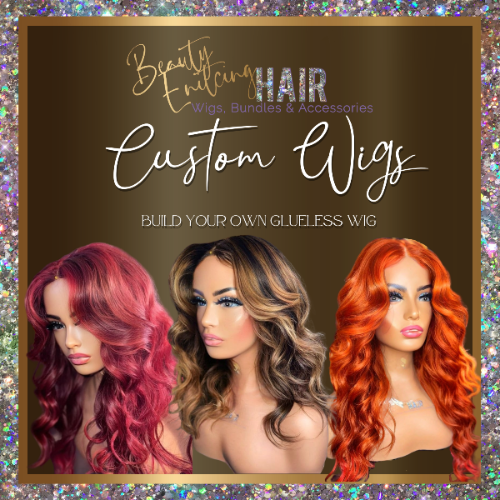 Custom Wigs- Beauty Enticing Hair